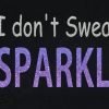 I don't Sweat I Sparkle T Shirt - Image 3