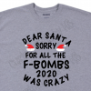 Dear Santa Sorry for ALL the F Bombs 2020 was Crazy Shirt - Image 6