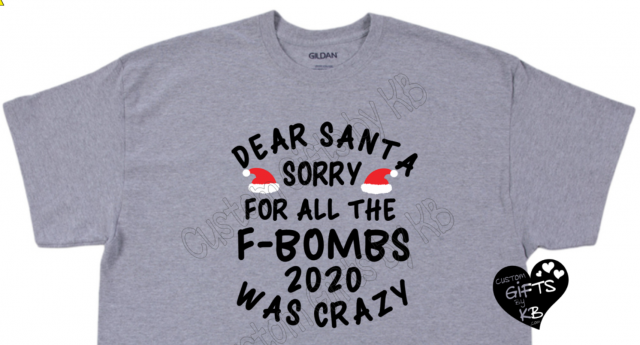 Dear Santa Sorry for ALL the F Bombs 2020 was Crazy Shirt