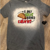 If only tacos BURNED Calories T shirt - Image 2