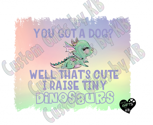 You Got a Dog? Well that's Cute I raise Tiny Dinosaurs Digital Download